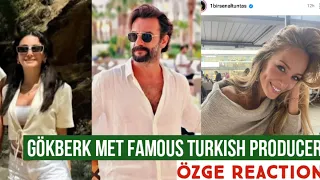 Gökberk Demirci's Encounter with Famous Producer: Özge Yağız Reacts